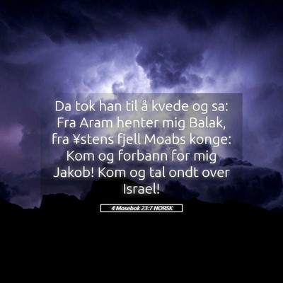 Picture 05 - 4 Mosebok 23:7 NORSK - Da tok han til å kvede og sa: Fra Aram henter - Bible Verse Picture