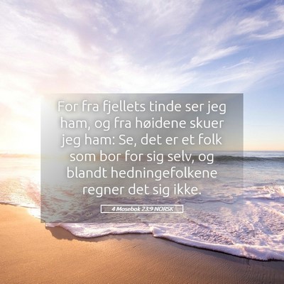 Picture 05 - 4 Mosebok 23:9 NORSK - For fra fjellets tinde ser jeg ham, og fra - Bible Verse Picture