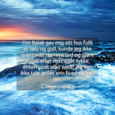 Picture 05 - 4 Mosebok 24:13 NORSK - Om Balak gav mig sitt hus fullt av sølv og gull, - Bible Verse Picture