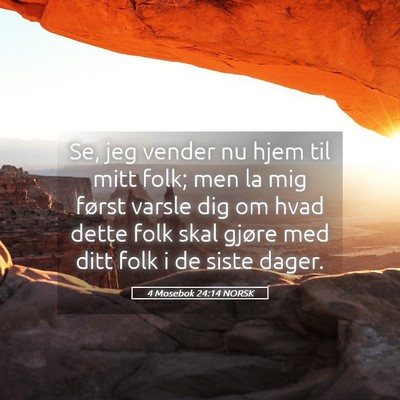 Picture 05 - 4 Mosebok 24:14 NORSK - Se, jeg vender nu hjem til mitt folk; men la mig - Bible Verse Picture