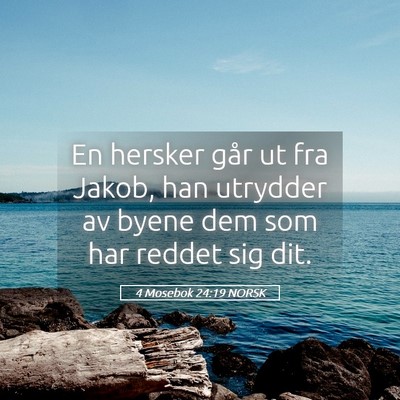 Picture 05 - 4 Mosebok 24:19 NORSK - En hersker går ut fra Jakob, han utrydder av - Bible Verse Picture