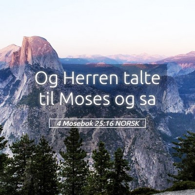 Picture 05 - 4 Mosebok 25:16 NORSK - Og Herren talte til Moses og - Bible Verse Picture