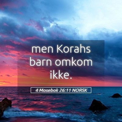 Picture 05 - 4 Mosebok 26:11 NORSK - men Korahs barn omkom - Bible Verse Picture