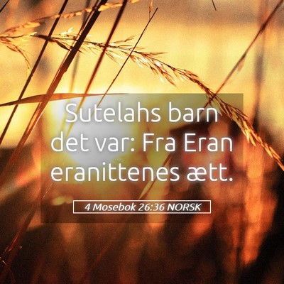 Picture 05 - 4 Mosebok 26:36 NORSK - Sutelahs barn det var: Fra Eran eranittenes - Bible Verse Picture