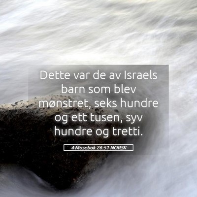 Picture 05 - 4 Mosebok 26:51 NORSK - Dette var de av Israels barn som blev mønstret, - Bible Verse Picture