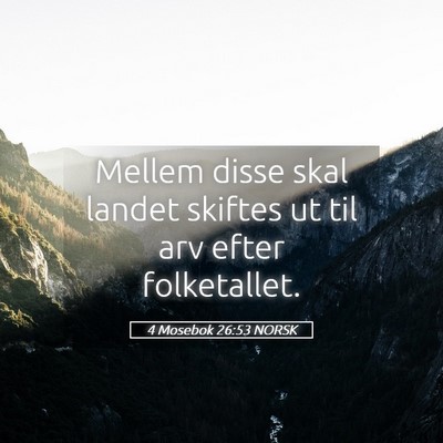 Picture 05 - 4 Mosebok 26:53 NORSK - Mellem disse skal landet skiftes ut til arv efter - Bible Verse Picture