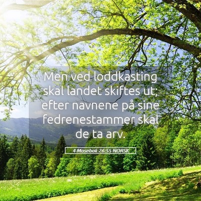 Picture 05 - 4 Mosebok 26:55 NORSK - Men ved loddkasting skal landet skiftes ut; efter - Bible Verse Picture