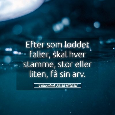 Picture 05 - 4 Mosebok 26:56 NORSK - Efter som loddet faller, skal hver stamme, stor - Bible Verse Picture