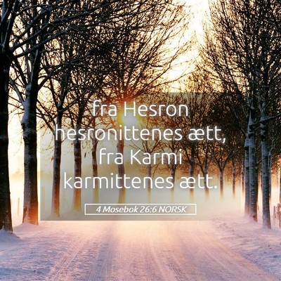 Picture 05 - 4 Mosebok 26:6 NORSK - fra Hesron hesronittenes ætt, fra Karmi - Bible Verse Picture