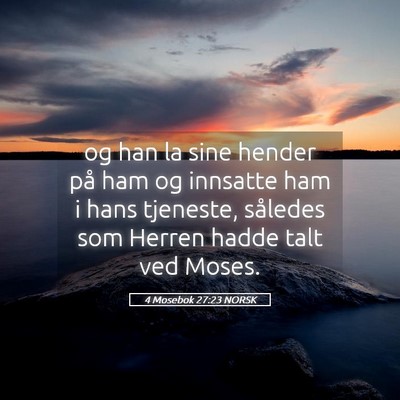 Picture 05 - 4 Mosebok 27:23 NORSK - og han la sine hender på ham og innsatte ham i - Bible Verse Picture