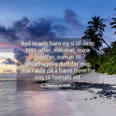 Picture 05 - 4 Mosebok 28:2 NORSK - Byd Israels barn og si til dem: Mitt offer, min - Bible Verse Picture