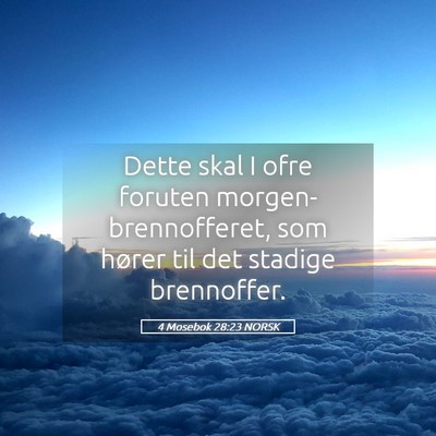 Picture 05 - 4 Mosebok 28:23 NORSK - Dette skal I ofre foruten morgen-brennofferet, - Bible Verse Picture