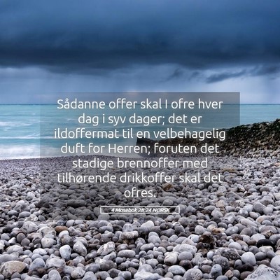 Picture 05 - 4 Mosebok 28:24 NORSK - Sådanne offer skal I ofre hver dag i syv dager; - Bible Verse Picture