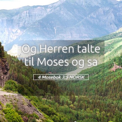 Picture 05 - 4 Mosebok 3:5 NORSK - Og Herren talte til Moses og - Bible Verse Picture
