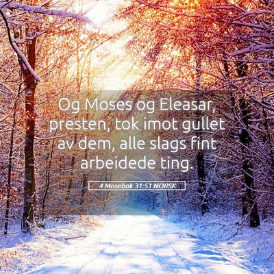 Picture 05 - 4 Mosebok 31:51 NORSK - Og Moses og Eleasar, presten, tok imot gullet av - Bible Verse Picture