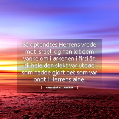 Picture 05 - 4 Mosebok 32:13 NORSK - Så optendtes Herrens vrede mot Israel, og han - Bible Verse Picture