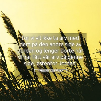 Picture 05 - 4 Mosebok 32:19 NORSK - for vi vil ikke ta arv med dem på den andre side - Bible Verse Picture