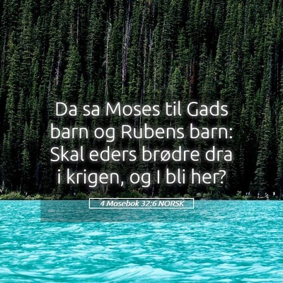 Picture 05 - 4 Mosebok 32:6 NORSK - Da sa Moses til Gads barn og Rubens barn: Skal - Bible Verse Picture