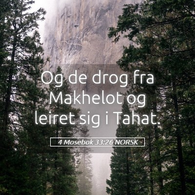 Picture 05 - 4 Mosebok 33:26 NORSK - Og de drog fra Makhelot og leiret sig i - Bible Verse Picture