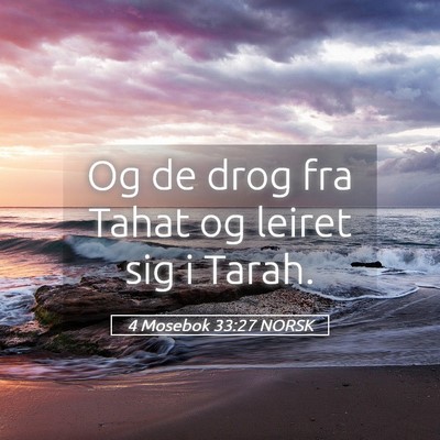 Picture 05 - 4 Mosebok 33:27 NORSK - Og de drog fra Tahat og leiret sig i - Bible Verse Picture