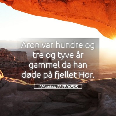 Picture 05 - 4 Mosebok 33:39 NORSK - Aron var hundre og tre og tyve år gammel da han - Bible Verse Picture