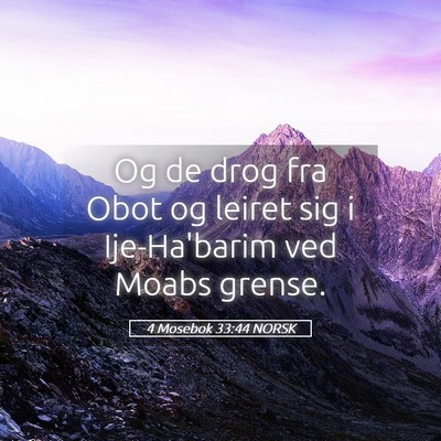 Picture 05 - 4 Mosebok 33:44 NORSK - Og de drog fra Obot og leiret sig i Ije-Ha'barim - Bible Verse Picture