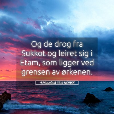 Picture 05 - 4 Mosebok 33:6 NORSK - Og de drog fra Sukkot og leiret sig i Etam, som - Bible Verse Picture