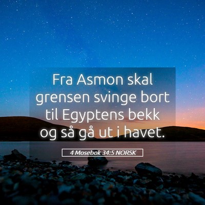 Picture 05 - 4 Mosebok 34:5 NORSK - Fra Asmon skal grensen svinge bort til Egyptens - Bible Verse Picture