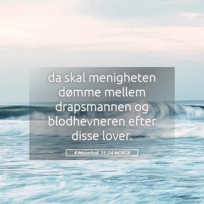 Picture 05 - 4 Mosebok 35:24 NORSK - da skal menigheten dømme mellem drapsmannen og - Bible Verse Picture