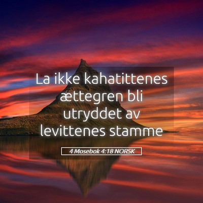 Picture 05 - 4 Mosebok 4:18 NORSK - La ikke kahatittenes ættegren bli utryddet av - Bible Verse Picture