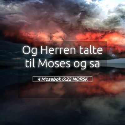 Picture 05 - 4 Mosebok 6:22 NORSK - Og Herren talte til Moses og - Bible Verse Picture
