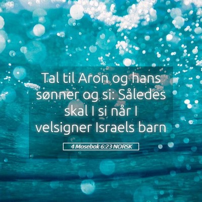 Picture 05 - 4 Mosebok 6:23 NORSK - Tal til Aron og hans sønner og si: Således skal - Bible Verse Picture