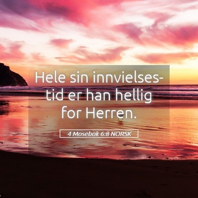 Picture 05 - 4 Mosebok 6:8 NORSK - Hele sin innvielses-tid er han hellig for - Bible Verse Picture