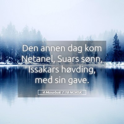 Picture 05 - 4 Mosebok 7:18 NORSK - Den annen dag kom Netanel, Suars sønn, Issakars - Bible Verse Picture