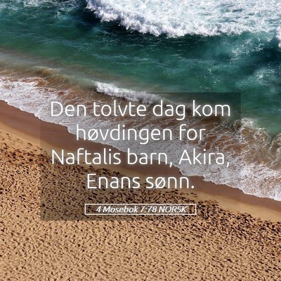 Picture 05 - 4 Mosebok 7:78 NORSK - Den tolvte dag kom høvdingen for Naftalis barn, - Bible Verse Picture