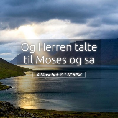 Picture 05 - 4 Mosebok 8:1 NORSK - Og Herren talte til Moses og - Bible Verse Picture
