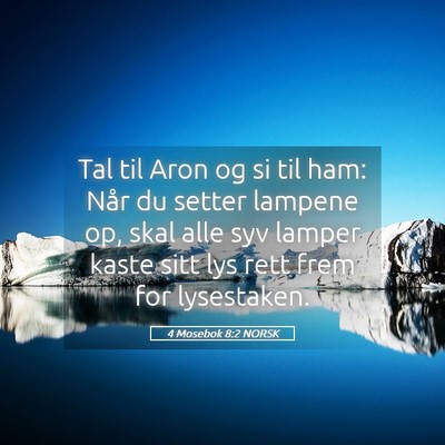 Picture 05 - 4 Mosebok 8:2 NORSK - Tal til Aron og si til ham: Når du setter - Bible Verse Picture