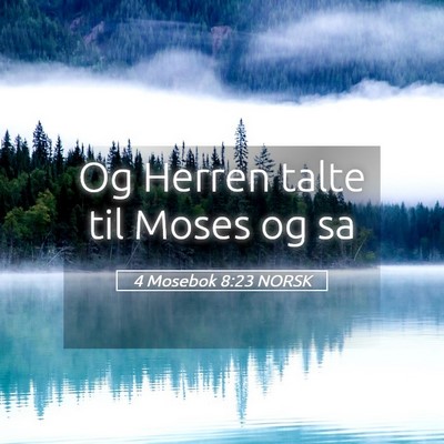 Picture 05 - 4 Mosebok 8:23 NORSK - Og Herren talte til Moses og - Bible Verse Picture
