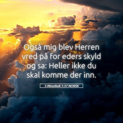 Picture 05 - 5 Mosebok 1:37 NORSK - Også mig blev Herren vred på for eders skyld og - Bible Verse Picture