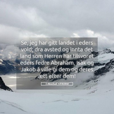 Picture 05 - 5 Mosebok 1:8 NORSK - Se, jeg har gitt landet i eders vold; dra avsted - Bible Verse Picture