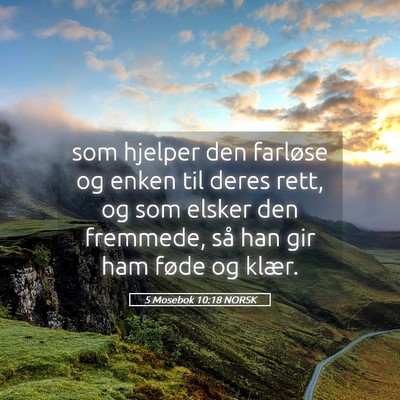 Picture 05 - 5 Mosebok 10:18 NORSK - som hjelper den farløse og enken til deres rett, - Bible Verse Picture