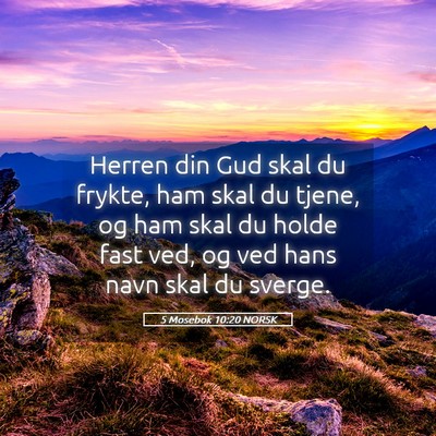Picture 05 - 5 Mosebok 10:20 NORSK - Herren din Gud skal du frykte, ham skal du tjene, - Bible Verse Picture