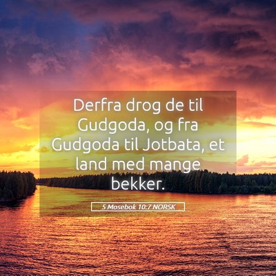 Picture 05 - 5 Mosebok 10:7 NORSK - Derfra drog de til Gudgoda, og fra Gudgoda til - Bible Verse Picture