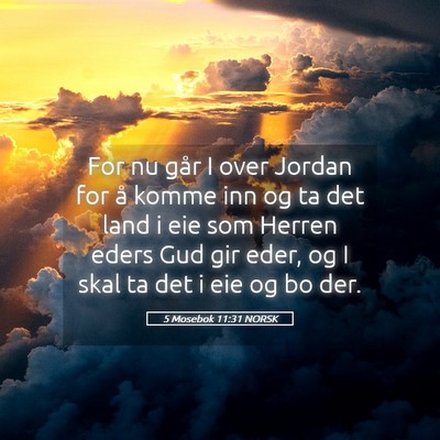 Picture 05 - 5 Mosebok 11:31 NORSK - For nu går I over Jordan for å komme inn og ta - Bible Verse Picture