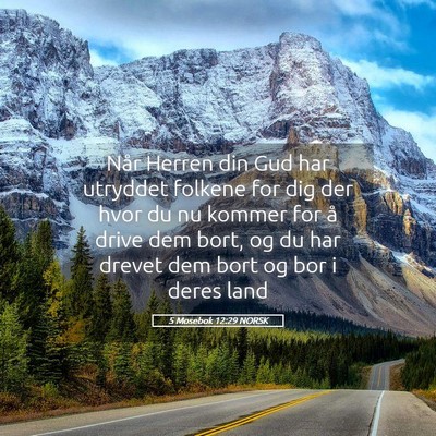 Picture 05 - 5 Mosebok 12:29 NORSK - Når Herren din Gud har utryddet folkene for dig - Bible Verse Picture