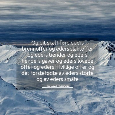 Picture 05 - 5 Mosebok 12:6 NORSK - Og dit skal I føre eders brennoffer og eders - Bible Verse Picture