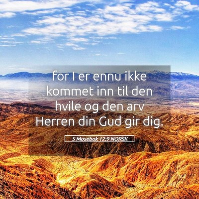 Picture 05 - 5 Mosebok 12:9 NORSK - for I er ennu ikke kommet inn til den hvile og - Bible Verse Picture