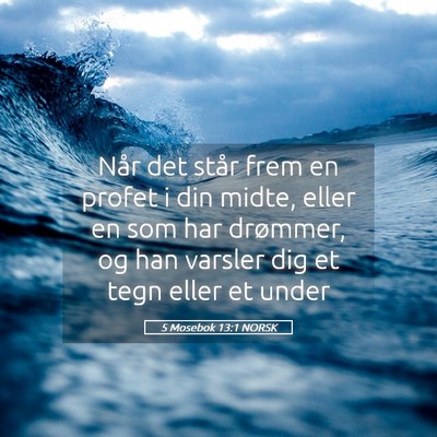 Picture 05 - 5 Mosebok 13:1 NORSK - Når det står frem en profet i din midte, eller - Bible Verse Picture