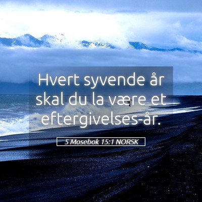 Picture 05 - 5 Mosebok 15:1 NORSK - Hvert syvende år skal du la være et - Bible Verse Picture