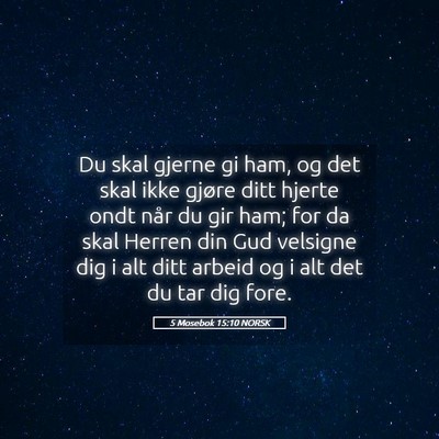 Picture 05 - 5 Mosebok 15:10 NORSK - Du skal gjerne gi ham, og det skal ikke gjøre - Bible Verse Picture
